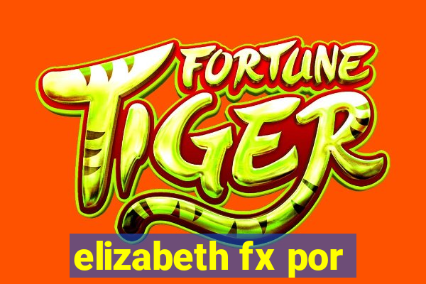 elizabeth fx por